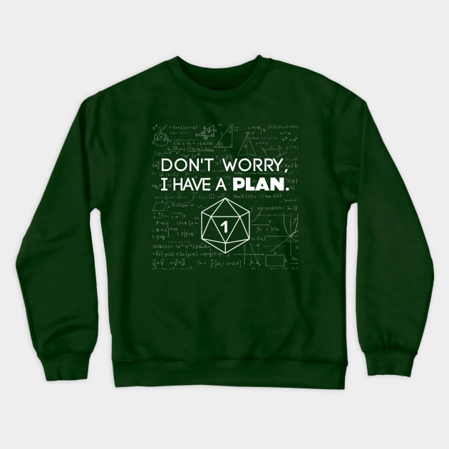 Don't Worry i Have A Plan Critical Fail Funny Dungeons And Dragons DND D20 Lover Crewneck Sweatshirt by Bingeprints